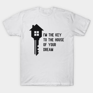 Real Estate - I'm the key to the house of your dream T-Shirt